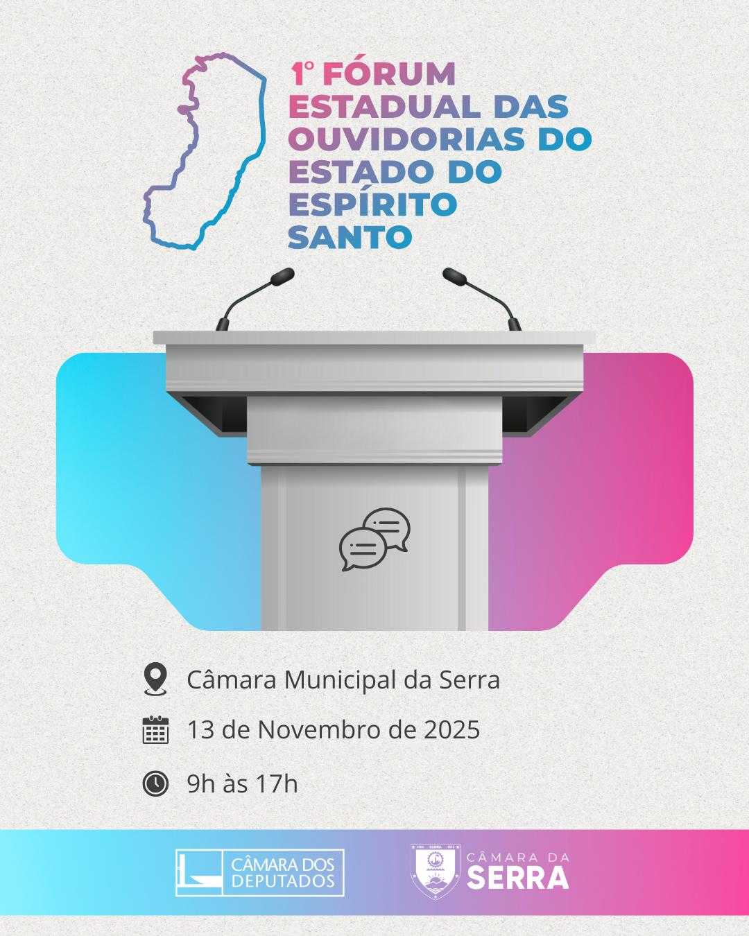 Ouvidorias da Câmara dos Deputados e da Câmara Municipal da Serra promovem 1º Fórum Estadual de Ouvidorias