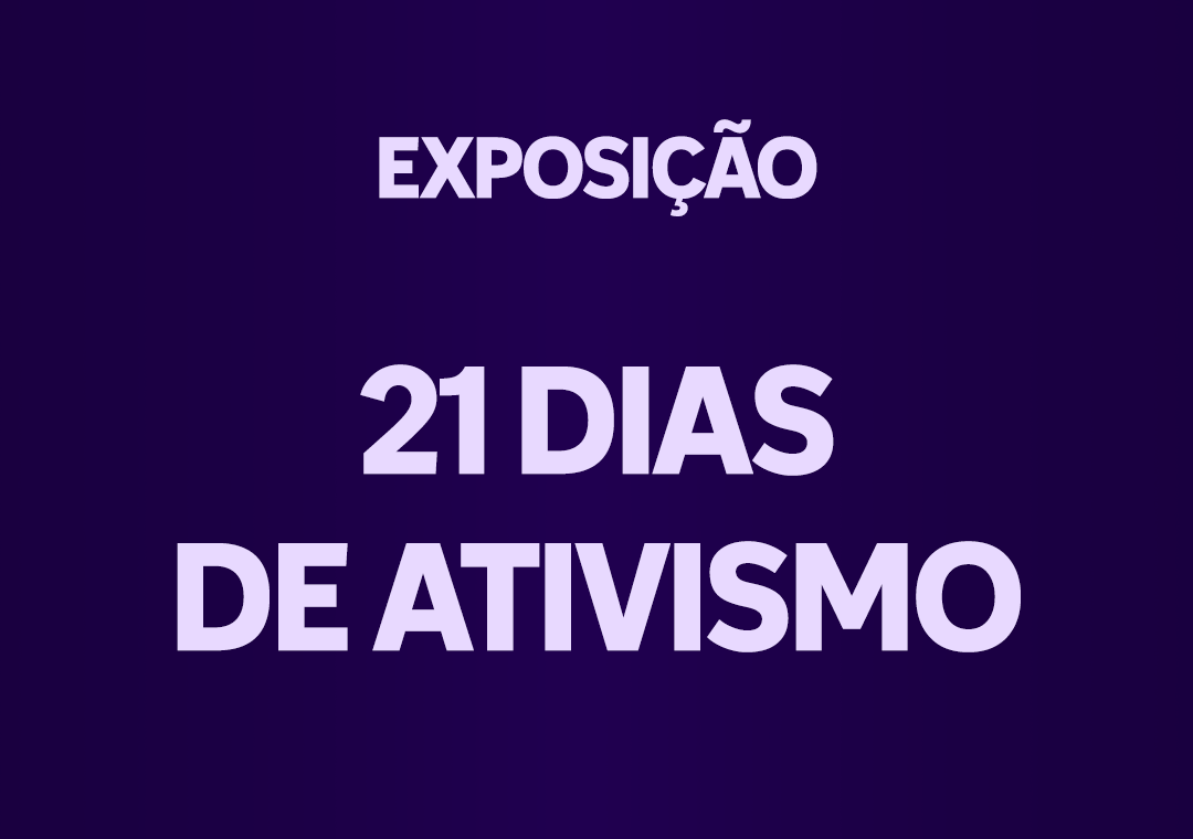 Exposição 21 Dias de Ativismo 2024