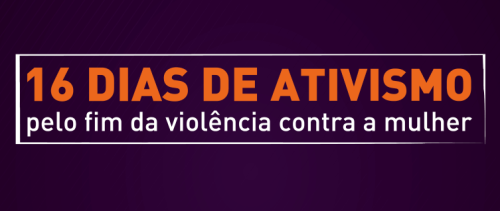 21 dias de ativismo pelo fim da violência contra as mulheres