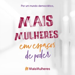 Campanha Mais mulheres em Espaços de Poder