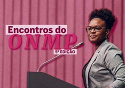 5ª edição dos Encontros do ONMP destaca pesquisas inéditas sobre participação das mulheres na política