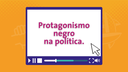 Protagonismo negro na política - Aulive PJB 2020