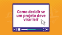 Como decidir se um projeto deve virar lei? - Aulive PJB 2020