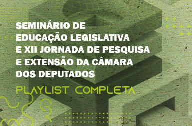 Playlist reúne íntegras do Seminário de Educação Legislativa e XII Jornada de Pesquisa e Extensão