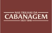 Nas Trilhas da Cabanagem (1835—1840)