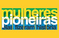 Mulheres Pioneiras: Elas Fizeram História
