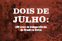 Dois de Julho: 200 anos da Independência do Brasil na Bahia
