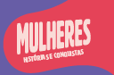 Mulheres: histórias e conquistas