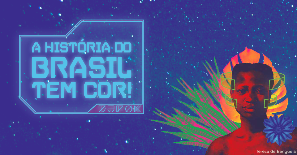A História do Brasil tem cor!
