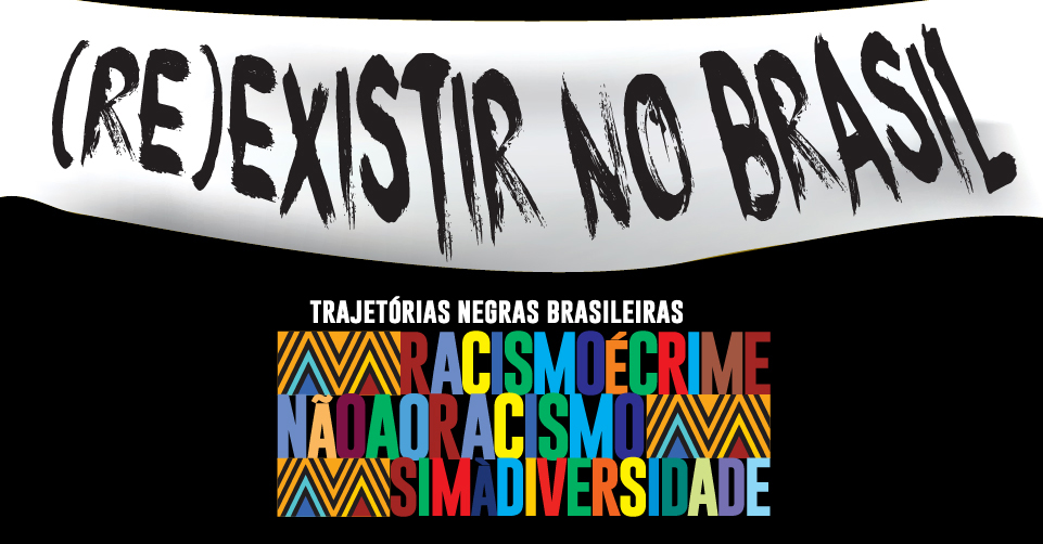 (Re)existir no Brasil: Trajetórias Negras Brasileiras