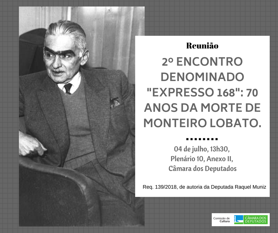 04/07/2018 - 2º ENCONTRO DENOMINADO "EXPRESSO 168": 70 anos da morte de Monteiro Lobato