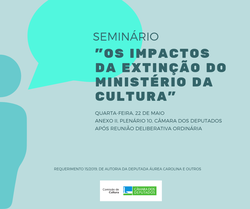 Seminário (22/05/2019): "OS IMPACTOS DA EXTINÇÃO DO MINISTÉRIO DA CULTURA"