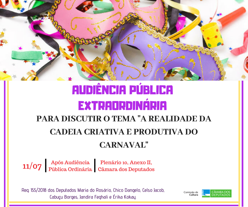 Audiência Pública: "A realidade da cadeia criativa e produtiva do carnaval" (11/07/2018)
