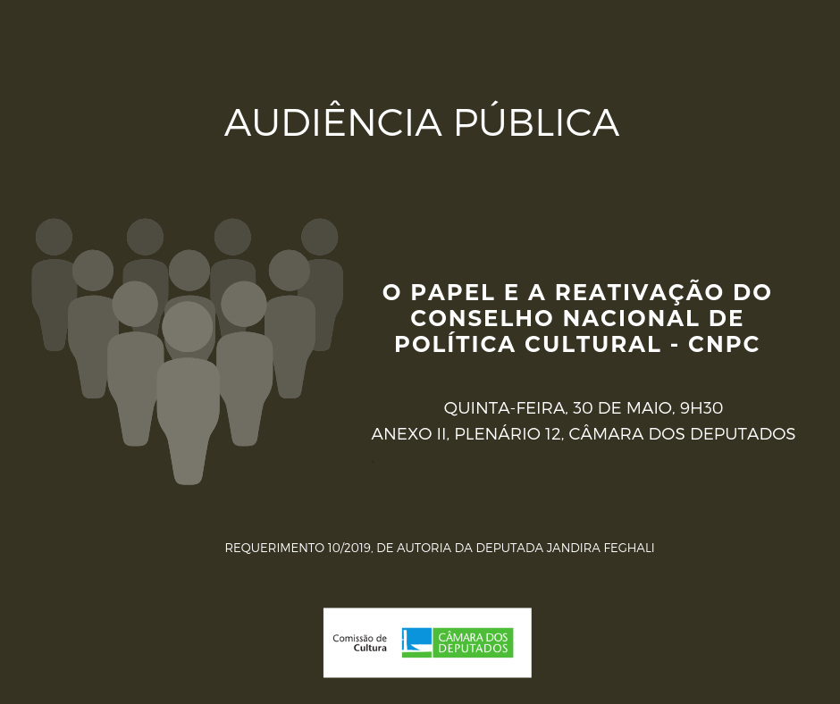 Audiência Pública - O Papel e a Reativação do Conselho Nacional de Política Cultural - CNPC (30/05)