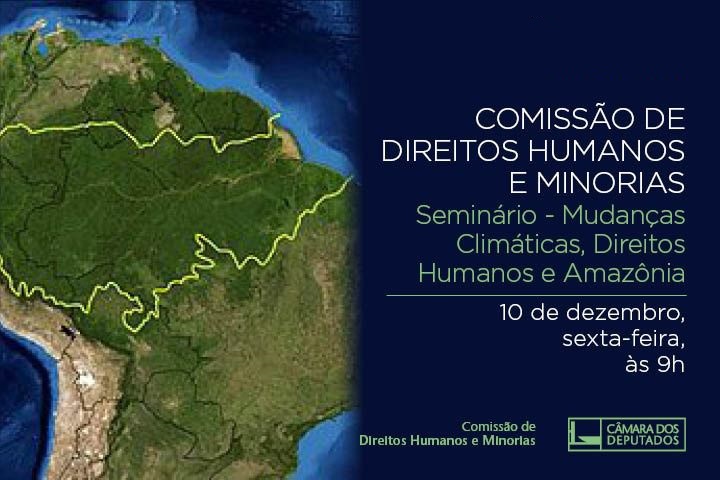 Seminário da CDHM debaterá “Mudanças Climáticas, Direitos Humanos e Amazônia”