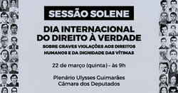 Sessão Solene na Câmara Federal marca “Dia Internacional do Direito à Verdade”