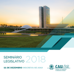 CDU e CAU/BR promovem 6° Seminário Legislativo de Arquitetura e Urbanismo dia 11/12