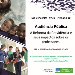 Audiência Pública, no dia 4 de abril, debate A Reforma da Previdência e seus impactos sobre os professores. 