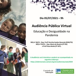 Participe da Audiência Pública, em 05/07/21, sobre "Educação e desigualdade na pandemia". 