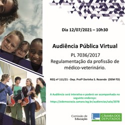 Participe da  Audiência Pública, em 12/07/21, sobre o "PL 7036/2017 - Regulamentação da profissão de médico-veterinário". 