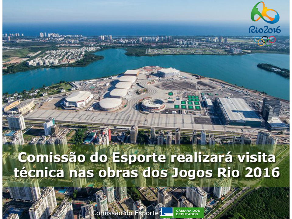 Comissão do Esporte visitará Parque Olímpico no Rio