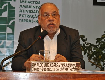 Ronaldo Luiz Côrrea dos Santos, Diteror Coordenador Substituto do CETEM/MCTI - Centro de Tecnologia Mineral do Ministério da Ciência, Tecnologia e Inovação.