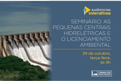CMADS realizou Seminário sobre  "As Pequenas Centrais Hidrelétricas e o  Licenciamento Ambiental (PL1962/15)