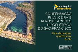CMADS realizou Audiência sobre "Proposta de Aumento e Compensação financeira de Aproveitamento Hidrelétricos no Rio São Francisco".