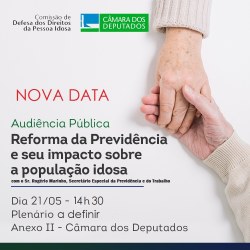 A Audiência Pública sobre a Reforma da Previdência tem nova data