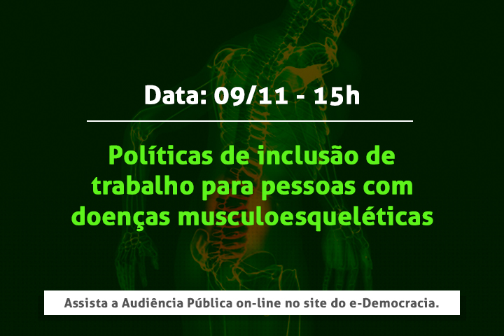 Comissão promoverá no dia 9/11 audiência pública para debater políticas de inclusão no mundo do trabalho de pessoas com doenças musculoesqueléticas.