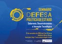 Seminário "DEFESA: Política de Estado - Soberania, Desenvolvimento e Inovação Tecnológica"